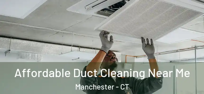  Affordable Duct Cleaning Near Me Manchester - CT