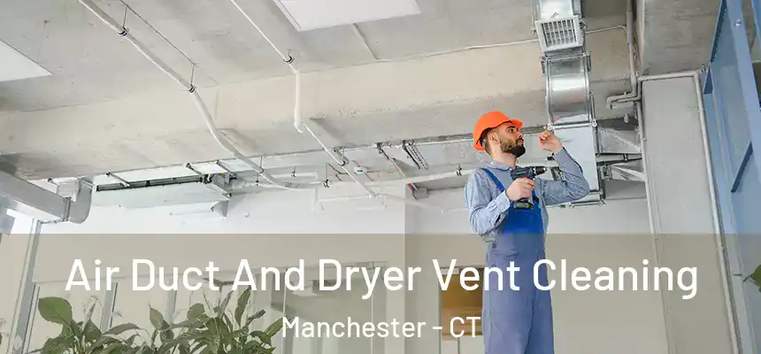  Air Duct And Dryer Vent Cleaning Manchester - CT