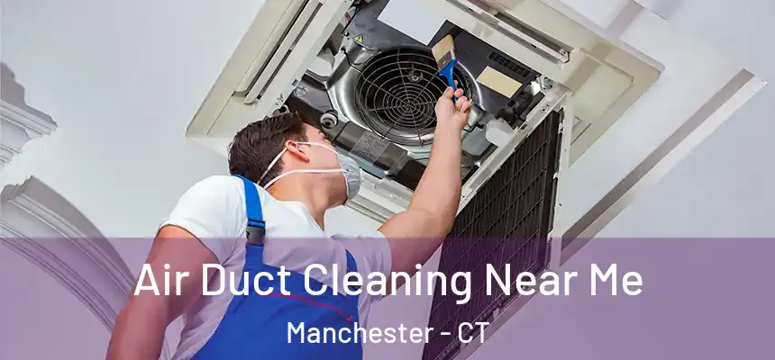  Air Duct Cleaning Near Me Manchester - CT