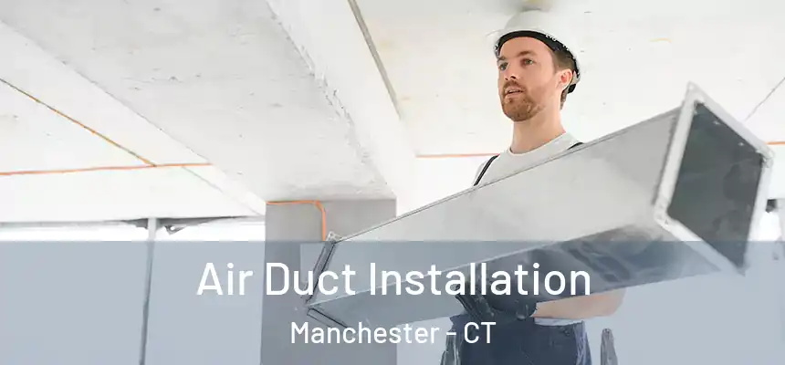  Air Duct Installation Manchester - CT