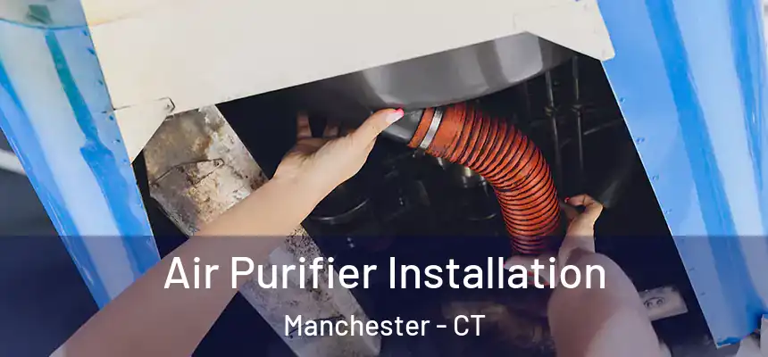  Air Purifier Installation Manchester - CT