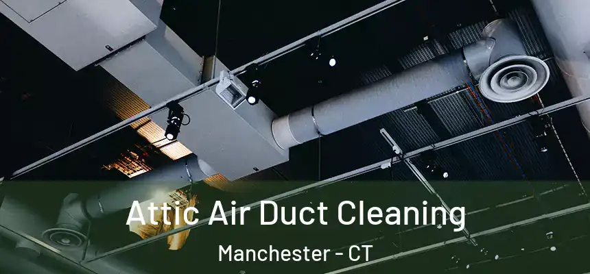  Attic Air Duct Cleaning Manchester - CT