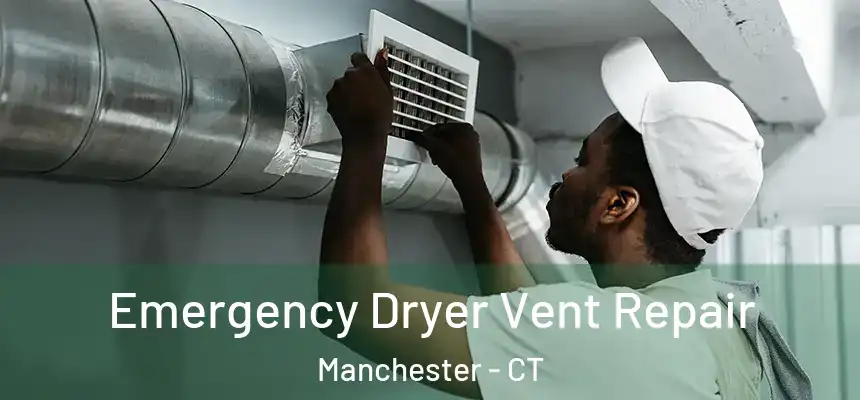  Emergency Dryer Vent Repair Manchester - CT