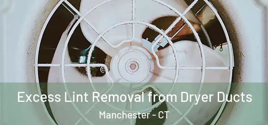  Excess Lint Removal from Dryer Ducts Manchester - CT