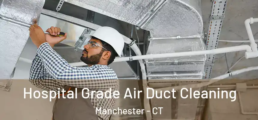 Hospital Grade Air Duct Cleaning Manchester - CT