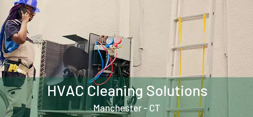  HVAC Cleaning Solutions Manchester - CT