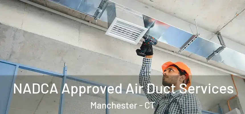 NADCA Approved Air Duct Services Manchester - CT