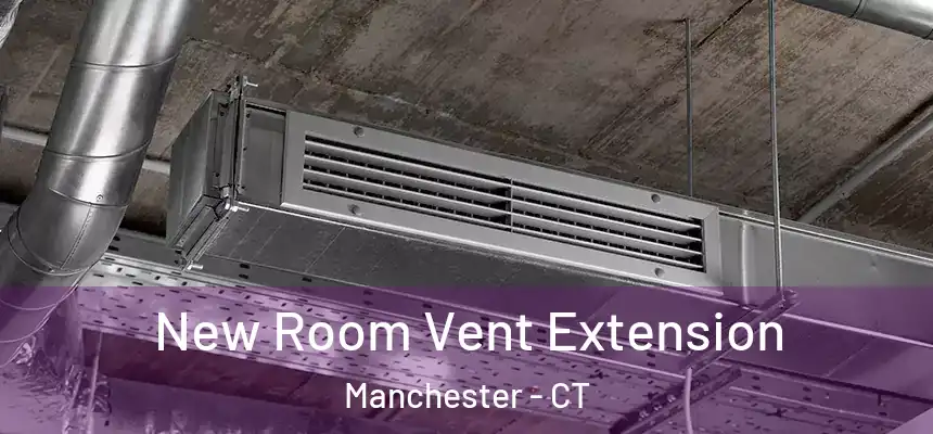  New Room Vent Extension Manchester - CT