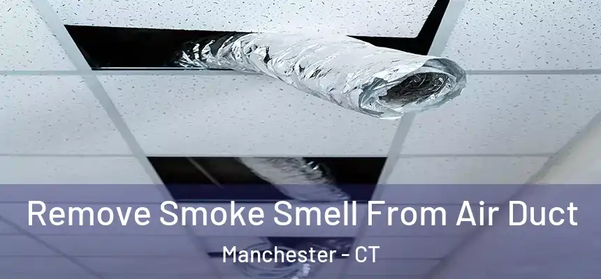  Remove Smoke Smell From Air Duct Manchester - CT
