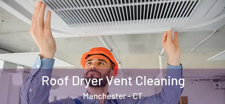 Roof Dryer Vent Cleaning Manchester - CT